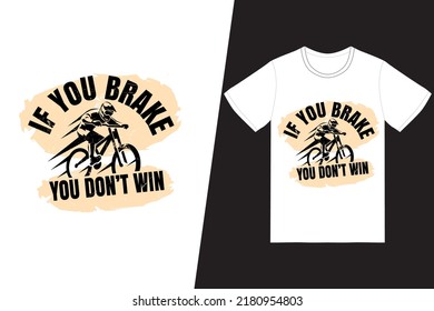 If you brake, you don’t win Bicycle design. Bicycle t-shirt design vector. For t-shirt print and other uses.