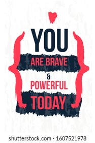You are brave poster quote in modern style. Text background. Distressed banner.