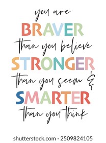 You Are Braver Than You Believe, Stronger Than You Seem, Smarter Than You Think. Bravery and Strength Quote: Empowering Wall Art