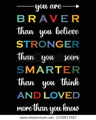 YOU ARE BRAVER THAN U BELIEVE STRONGER THAN YOU SEEM SMARTER THAN Y0U THINK AND LOVED MORE THAN Y0U KNOW T-SHIRT DESIGN