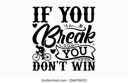 If you break you don't win - Cycle Inspirational guitar. Sports typography t-shirt design, For stickers, Templet, mugs, etc. EPS 10.