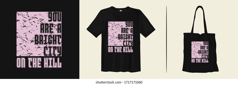 You are bright city on the hill. Motivational and inspirational quotes typography about life for t-shirt and tote bag design mockup. Fashion, apparel and merchandise vector.