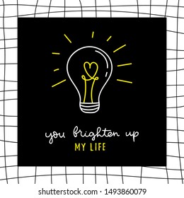 You brighten up my life inspirational lettering vector illustration. Love quote written in curvy white and yellow font with glowing lightbulb on black square over checkered background