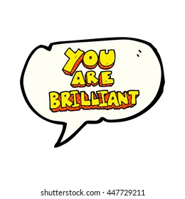 you are brilliant freehand drawn comic book speech bubble cartoon symbol