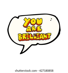 you are brilliant freehand drawn speech bubble cartoon symbol
