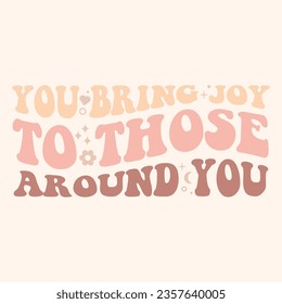 You Bring Joy. Boho quote positive affirmations. Lettering typography motivational quote poster design.