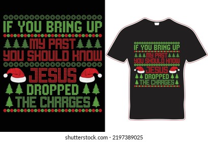 if you bring up my past you should know jesus dropped the chrrges t-shirt design. Jesus t-shirt design file