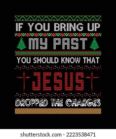 If you bring up my past... - t-shirt