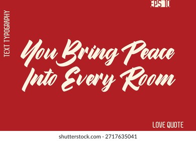 Du bringst Frieden in jedes Zimmer   -Romantische Liebe Phrase Stylish Bold Kursive Typografie Lettering Text Design