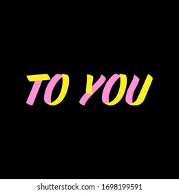 To you brush sign paint lettering on black background. Design templates for greeting cards, overlays, posters