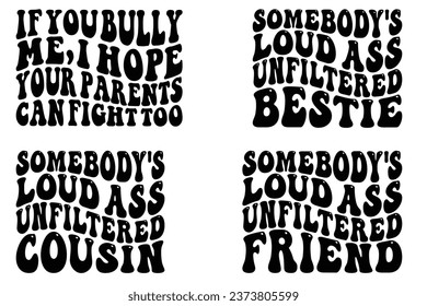 If you bully me, I hope your parents can fight too, somebody's Unfiltered loud ass bestie, somebody's Unfiltered loud ass cousin, somebody's Unfiltered loud ass friend retro wavy bundle T-shirt