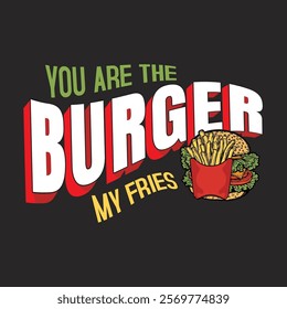 You are the burger my fries. Fast Food Typography