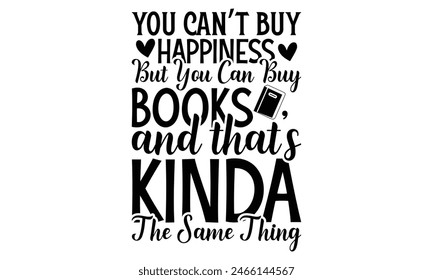  You can’t buy happiness but you can buy books and that’s kinda the same thing on white background,Instant Digital Download. Illustration for prints on t-shirt and bags, posters 