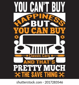 You can’t buy Happiness but you can buy classic cars and that’s pretty much the save thing t shirt design, vector file.