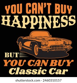 You Can’t Buy Happiness You Can Buy Classic Cars, T-Shirt Design