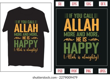 If you call Allah more and more he is happy T-Shirt Design