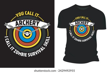 You Call It Archery I Call It Zombie Survival Skill - Vector Graphic T-shirt Design