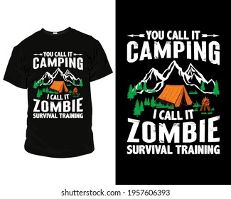 you call it camping I call it zombie survival training best camping t-shirt template vector