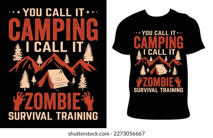 you call it camping i call it zombie survival training. camping t shirt design Mountain illustration, outdoor adventure, Vector and Typography t shirt design, Mugs Design, pillow design, etc As Well A