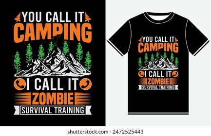 You Call It Camping I Call It Zombie Survival Training t-shirt design vector graphics, T shirt Design typography, camp, drinking, nature outdoor, Camp T-shirt Designs 2024, Camping T-shirt Design Temp