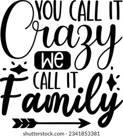 You call it crazy we call it family vector file, Crazy family svg