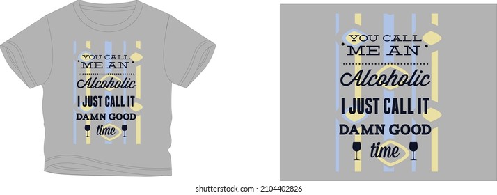 you call me an alcoholic t-shirt design background color is a gray and t-shirt color is a gray beautiful color and beautiful design 