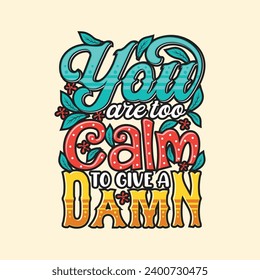 You are too calm to give a damn hand lettering