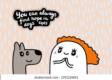 You can always find hope in dogs eyes hand drawn vector illustration in cartoon comic style man looking at pet textured lettering