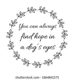  You can always find hope in a dog’s eyes. Vector Quote