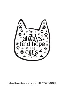 You can always find hope in a cats eyes.Hand drawn typography poster design. Premium Vector.