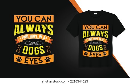 You Can Always  Find Hope In A Dogs Eyes. Typography T-Shirt Design. Dog Pets T-Shirt Design.
