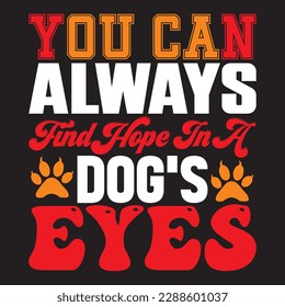 you can always find hope in a dog's eyes T-shirt Design Vector File