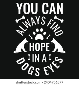 You can always find hope in a dogs eyes best dogs typography tshirt design