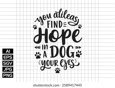 You can always find hope in a dog eyes vector design, t shirt design 2025