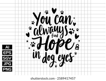 You can always find hope in a dog eyes vector design, t shirt design 2025