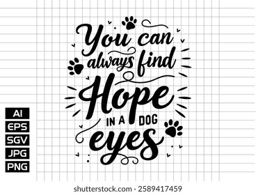 You can always find hope in a dog eyes vector design, t shirt design 2025