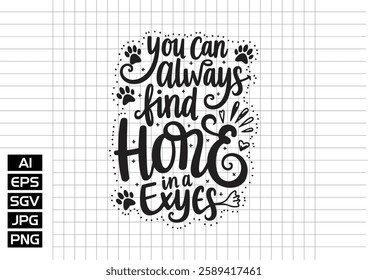 You can always find hope in a dog eyes vector design, t shirt design 2025