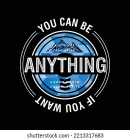 you can be anything slogan lettering typography vector, abstract graphic, illustration, for print t shirt 