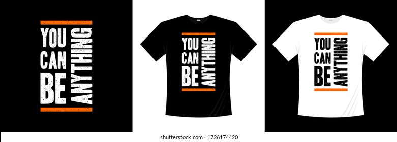 you can be anything typography t-shirt design