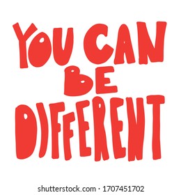  You can be different- hand drawn lettering. Woman's quote. Feminist motivational slogan. Vector illustration. Inscription for t shirts, posters, cards, social media. Feminism rights fight