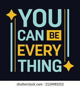 You Can Be Everything typography motivational quote design
