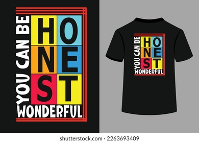 You Can Be Honest Wonderful Typography T-Shirt Design. This is an Editable and Printable vector file