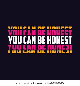 you can be honest,slogan typography graphic for print,t shirt design,vector illustration