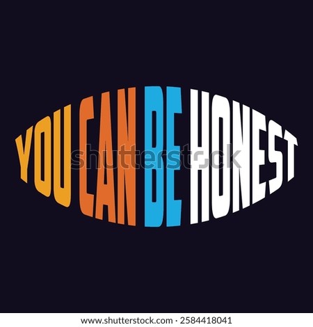 you can be honest,slogan typography graphic for print,t shirt design,vector illustration