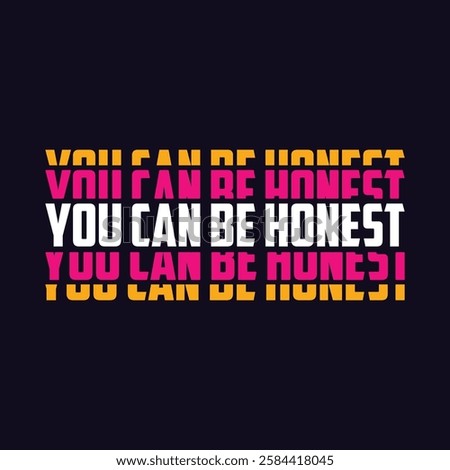 you can be honest,slogan typography graphic for print,t shirt design,vector illustration