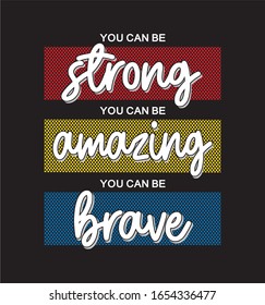 you can be strong you can be amazing you can be brave typography design for print t shirt 