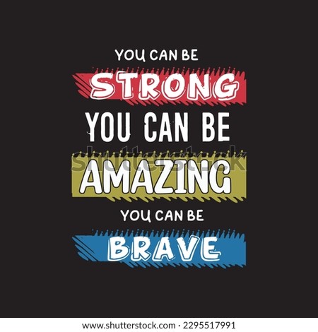 you can be strong you can be amazing you can be brave, creative amazing typography t shirt design for print