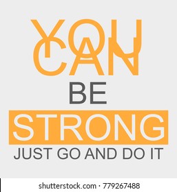 You can be strong just go and do it. T-shirt graphics. 