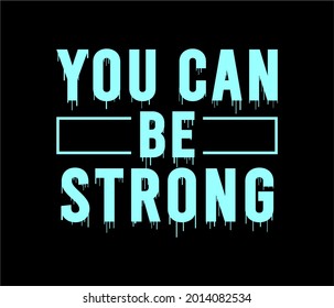 you can be strong motivational quotes t shirt design graphic 