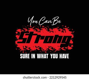 You Can Be Strong typography quote t-shirt design, for digital screen printing etc
